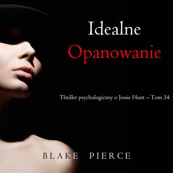 [Polish] - Idealne opanowanie (Thriller psychologiczny o Jessie Hunt – Tom 34): Cyfrowa narracja przy użyciu syntezowanego głosu