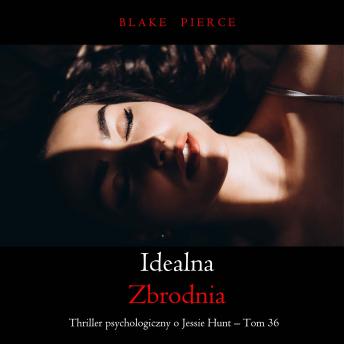 [Polish] - Idealna zbrodnia (Thriller psychologiczny o Jessie Hunt – Tom 36): Cyfrowa narracja przy użyciu syntezowanego głosu