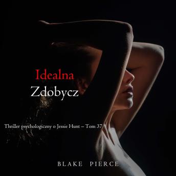 [Polish] - Idealna zdobycz (Thriller psychologiczny o Jessie Hunt – Tom 37): Cyfrowa narracja przy użyciu syntezowanego głosu
