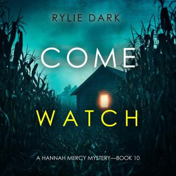 Come Watch (A Hannah Mercy FBI Suspense Thriller—Book Ten): Digitally narrated using a synthesized voice