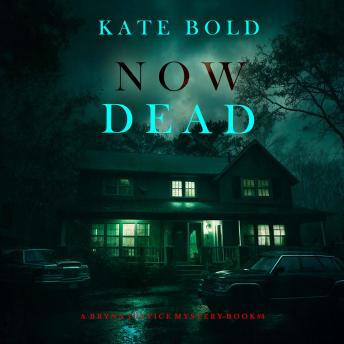 Now Dead (A Brynn Justice FBI Suspense Thriller—Book Four): Digitally narrated using a synthesized voice