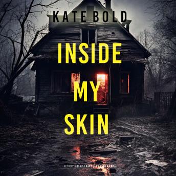 Inside My Skin (A Lucy Crimson Suspense Thriller—Book Three): Digitally narrated using a synthesized voice
