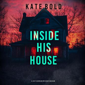 Inside His House (A Lucy Crimson Suspense Thriller—Book Eight): Digitally narrated using a synthesized voice