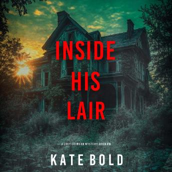 Inside His Lair (A Lucy Crimson Suspense Thriller—Book Ten): Digitally narrated using a synthesized voice