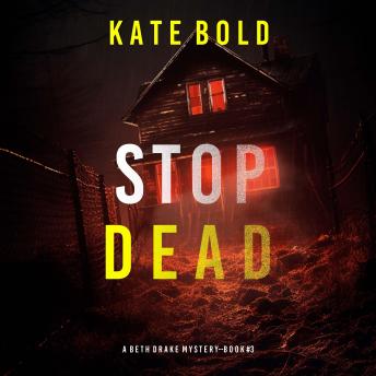 Stop Dead (A Beth Drake FBI Suspense Thriller—Book Three): Digitally narrated using a synthesized voice