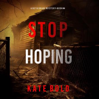 Stop Hoping (A Beth Drake FBI Suspense Thriller—Book Four): Digitally narrated using a synthesized voice