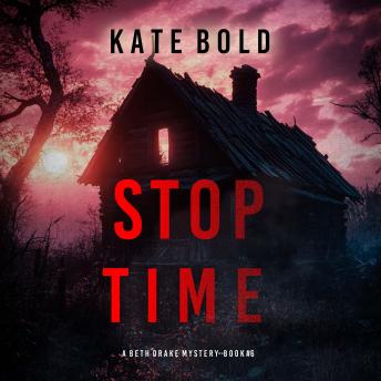 Stop Time (A Beth Drake FBI Suspense Thriller—Book Six): Digitally narrated using a synthesized voice