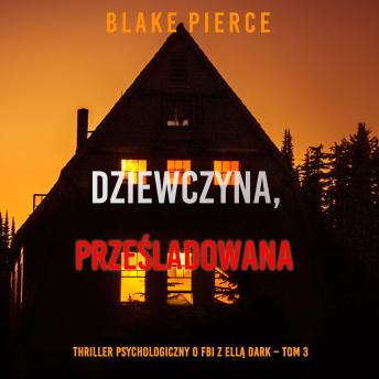 [Polish] - Dziewczyna, prześladowana (Thriller psychologiczny o FBI z Ellą Dark – Tom 3): Cyfrowa narracja przy użyciu syntezowanego głosu