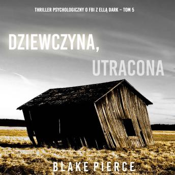 [Polish] - Dziewczyna, utracona (Thriller psychologiczny o FBI z Ellą Dark – Tom 5): Cyfrowa narracja przy użyciu syntezowanego głosu