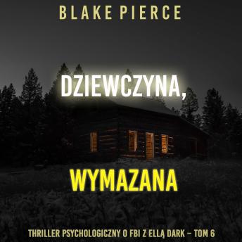 [Polish] - Dziewczyna, wymazana (Thriller psychologiczny o FBI z Ellą Dark – Tom 6): Cyfrowa narracja przy użyciu syntezowanego głosu