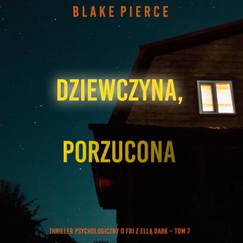 [Polish] - Dziewczyna, porzucona (Thriller psychologiczny o FBI z Ellą Dark – Tom 7): Cyfrowa narracja przy użyciu syntezowanego głosu
