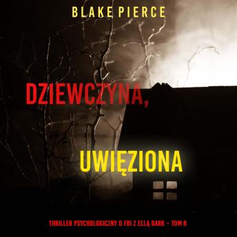 [Polish] - Dziewczyna, uwięziona (Thriller psychologiczny o FBI z Ellą Dark – Tom 8): Cyfrowa narracja przy użyciu syntezowanego głosu