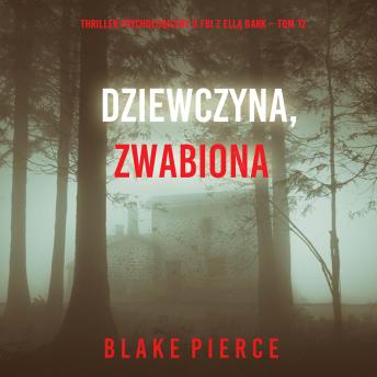 [Polish] - Dziewczyna, zwabiona (Thriller psychologiczny o FBI z Ellą Dark – Tom 12): Cyfrowa narracja przy użyciu syntezowanego głosu