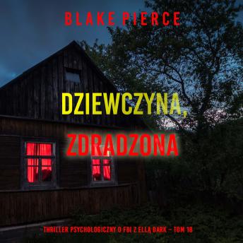 [Polish] - Dziewczyna, zdradzona (Thriller psychologiczny o FBI z Ellą Dark – Tom 18): Cyfrowa narracja przy użyciu syntezowanego głosu