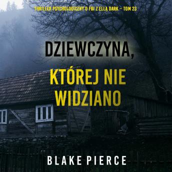 [Polish] - Dziewczyna, której nie widziano (Thriller psychologiczny o FBI z Ellą Dark – Tom 23): Cyfrowa narracja przy użyciu syntezowanego głosu