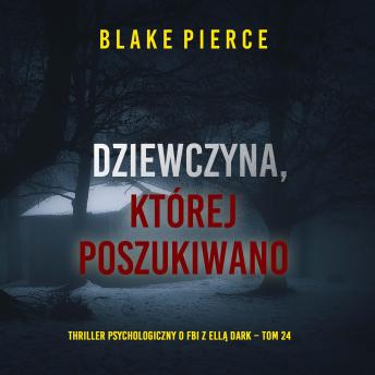 [Polish] - Dziewczyna, której poszukiwano (Thriller psychologiczny o FBI z Ellą Dark – Tom 24): Cyfrowa narracja przy użyciu syntezowanego głosu