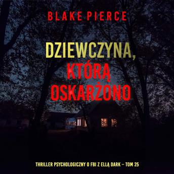 [Polish] - Dziewczyna, którą oskarżono (Thriller psychologiczny o FBI z Ellą Dark – Tom 25): Cyfrowa narracja przy użyciu syntezowanego głosu