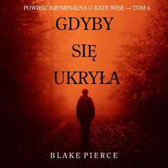 [Polish] - Gdyby się ukryła (Powieść kryminalna o Kate Wise — Tom 4): Cyfrowa narracja przy użyciu syntezowanego głosu