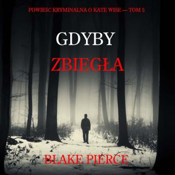 [Polish] - Gdyby zbiegła (Powieść kryminalna o Kate Wise — Tom 5): Cyfrowa narracja przy użyciu syntezowanego głosu