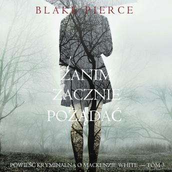 [Polish] - Zanim zacznie pożądać (Powieść kryminalna o Mackenzie White — Tom 3): Cyfrowa narracja przy użyciu syntezowanego głosu