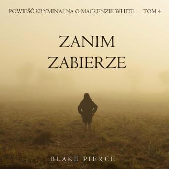 [Polish] - Zanim zabierze (Powieść kryminalna o Mackenzie White — Tom 4): Cyfrowa narracja przy użyciu syntezowanego głosu