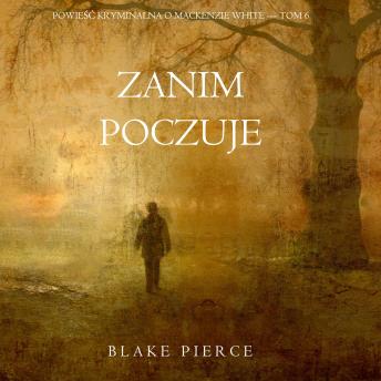 [Polish] - Zanim poczuje (Powieść kryminalna o Mackenzie White — Tom 6): Cyfrowa narracja przy użyciu syntezowanego głosu