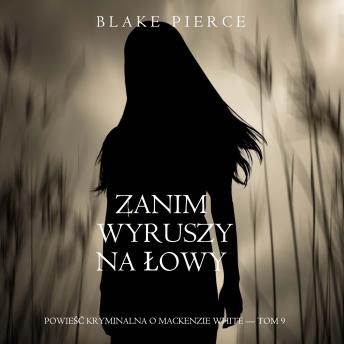 [Polish] - Zanim wyruszy na łowy (Powieść kryminalna o Mackenzie White — Tom 9): Cyfrowa narracja przy użyciu syntezowanego głosu