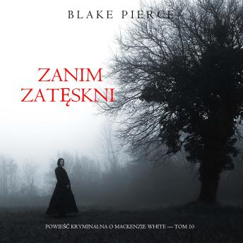 [Polish] - Zanim zatęskni (Powieść kryminalna o Mackenzie White — Tom 10): Cyfrowa narracja przy użyciu syntezowanego głosu