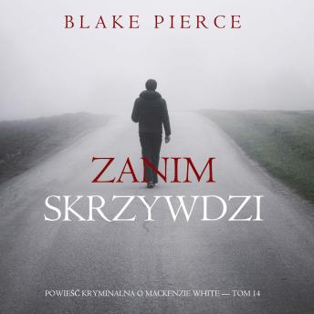 [Polish] - Zanim skrzywdzi (Powieść kryminalna o Mackenzie White — Tom 14): Cyfrowa narracja przy użyciu syntezowanego głosu