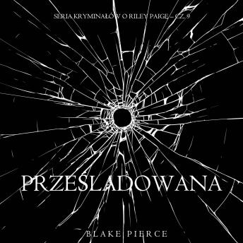 [Polish] - Prześladowana (Seria kryminałów o Riley Paige – Cz. 9): Cyfrowa narracja przy użyciu syntezowanego głosu