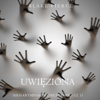 [Polish] - Uwięziona (Seria kryminałów o Riley Paige – Cz. 13): Cyfrowa narracja przy użyciu syntezowanego głosu