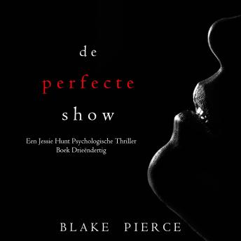 [Dutch; Flemish] - De Perfecte Show (Een Jessie Hunt Psychologische Thriller—Boek Drieëndertig): Digitaal voorgelezen door een electronisch gegenereerde stem