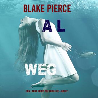 [Dutch; Flemish] - Al Weg (Een Laura Frost FBI Thriller—Boek 1): Digitaal voorgelezen door een electronisch gegenereerde stem