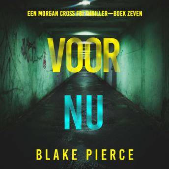 [Dutch; Flemish] - Voor Nu (Een Morgan Cross FBI Thriller—Boek Zeven): Digitaal voorgelezen door een electronisch gegenereerde stem