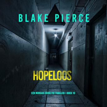 [Dutch; Flemish] - Hopeloos (Een Morgan Cross FBI Thriller—Boek 10): Digitaal voorgelezen door een electronisch gegenereerde stem