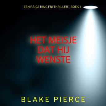 [Dutch; Flemish] - Het Meisje Dat Hij Wenste (Een Paige King FBI Thriller—Boek 4): Digitaal voorgelezen door een electronisch gegenereerde stem