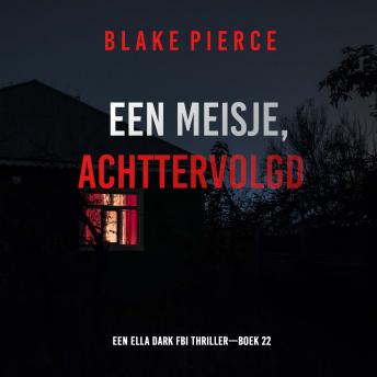[Dutch; Flemish] - Een Meisje Achtervolgd (Een Ella Dark FBI Thriller—Boek 22): Digitaal voorgelezen door een electronisch gegenereerde stem