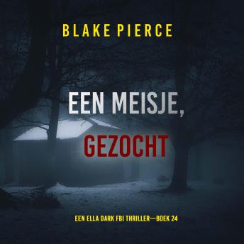 [Dutch; Flemish] - Een Meisje Gezocht (Een Ella Dark FBI Thriller—Boek 24): Digitaal voorgelezen door een electronisch gegenereerde stem
