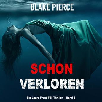 [German] - Schon verloren (Ein Laura Frost FBI-Thriller – Band 8): Erzählerstimme digital synthetisiert