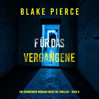 [German] - Für das Vergangene (Ein spannender Morgan Cross FBI-Thriller – Buch 8): Erzählerstimme digital synthetisiert
