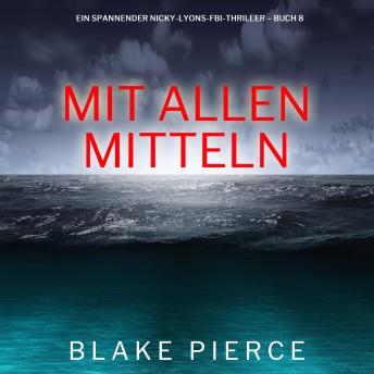 [German] - Mit allen mitteln (Ein spannender Nicky-Lyons-FBI-Thriller – Buch 8): Erzählerstimme digital synthetisiert