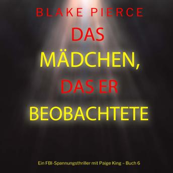 [German] - Das Mädchen, das er beobachtete (Ein FBI-Spannungsthriller mit Paige King – Buch 6): Erzählerstimme digital synthetisiert