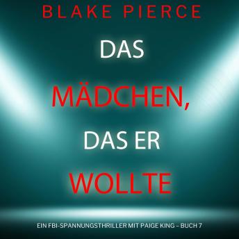 [German] - Das Mädchen, das er wollte (Ein FBI-Spannungsthriller mit Paige King – Buch 7): Erzählerstimme digital synthetisiert