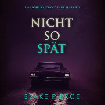 [German] - Nicht So Spät (Ein Rachel Blackwood Thriller – Band 5): Erzählerstimme digital synthetisiert