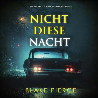 [German] - Nicht Diese Nacht (Ein Rachel Blackwood Thriller – Band 6): Erzählerstimme digital synthetisiert