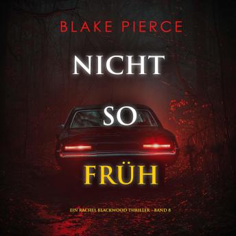 [German] - Nicht so früh (Ein Rachel Blackwood Thriller – Band 8): Erzählerstimme digital synthetisiert