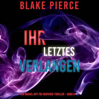 [German] - Ihr letztes Verlangen (Ein Rachel Gift FBI-Suspense-Thriller – Band 8): Erzählerstimme digital synthetisiert