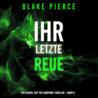 [German] - Ihre letzte Reue (Ein Rachel Gift FBI-Suspense-Thriller – Band 9): Erzählerstimme digital synthetisiert