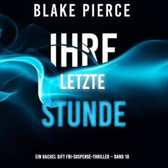 [German] - Ihre letzte Stunde (Ein Rachel Gift FBI-Suspense-Thriller – Band 10): Erzählerstimme digital synthetisiert
