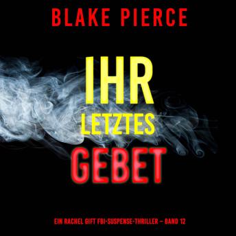[German] - Ihr letztes Gebet (Ein Rachel Gift FBI-Suspense-Thriller – Band 12): Erzählerstimme digital synthetisiert